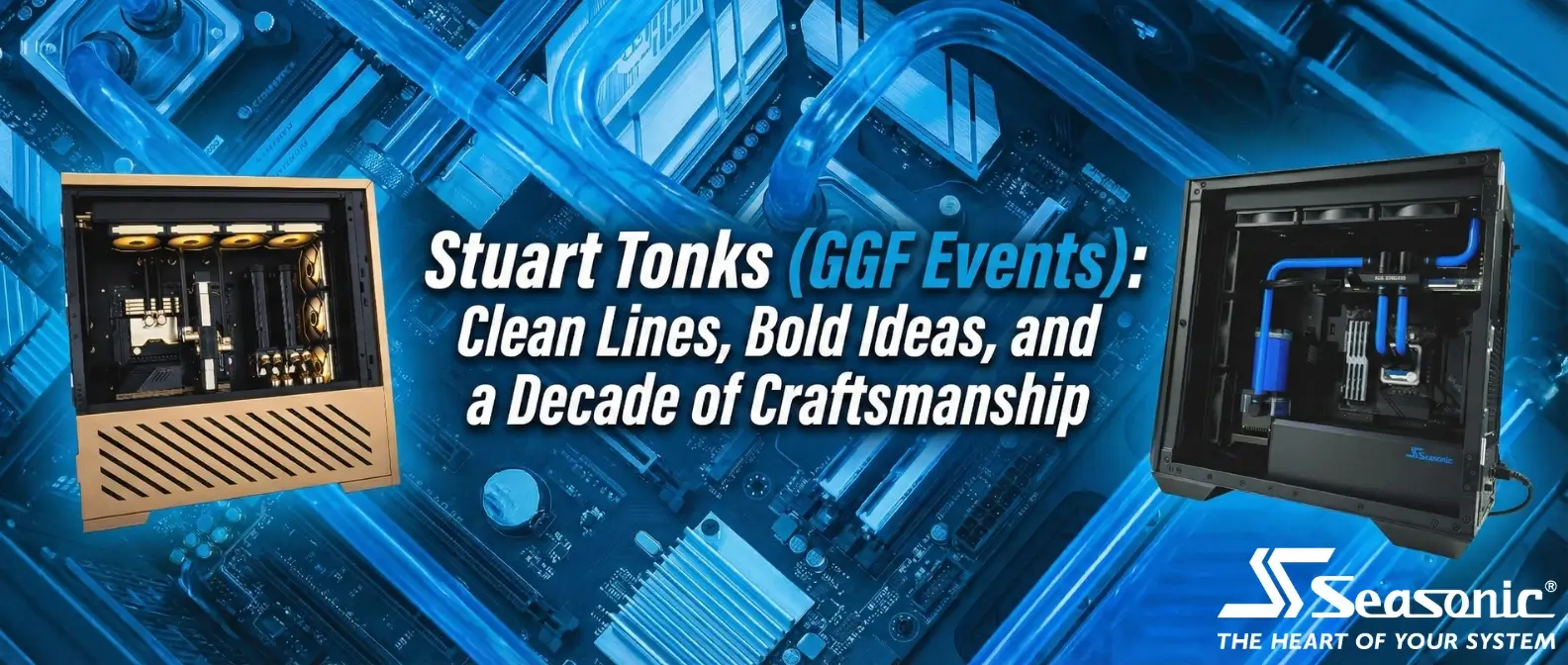 Banner featuring Stuart Tonks (GGF Events) with the SYNCRO and Gold Edition PC builds for the Seasonic modder spotlight.