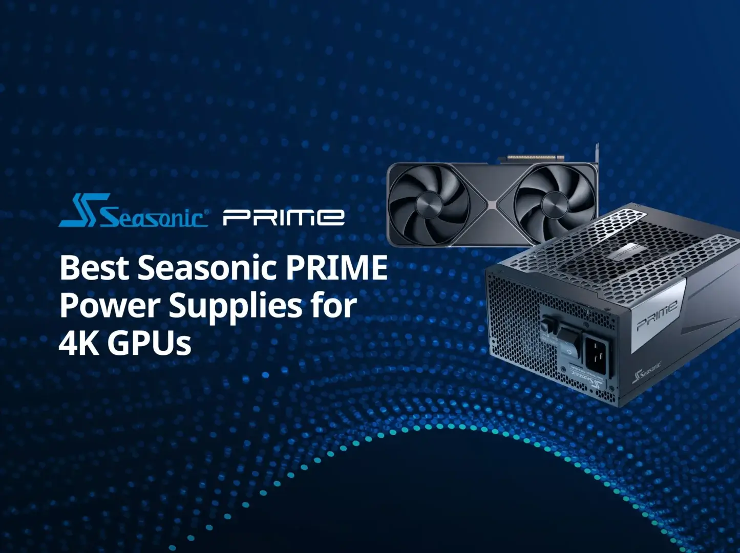 Seasonic PRIME PSU for 4K GPU